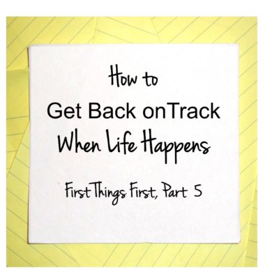 how to get back on track when life happens