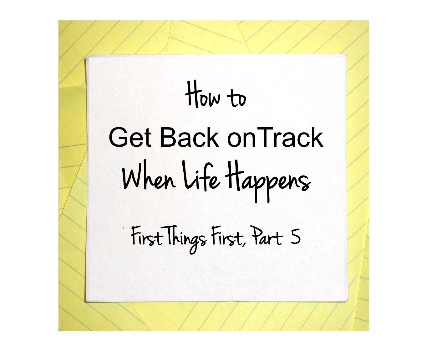 how to get back on track when life happens