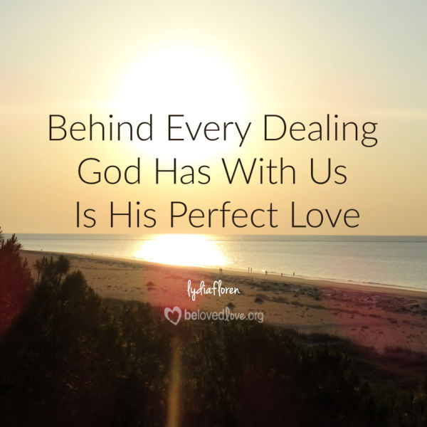 behind every dealing god has with us is his perfect love