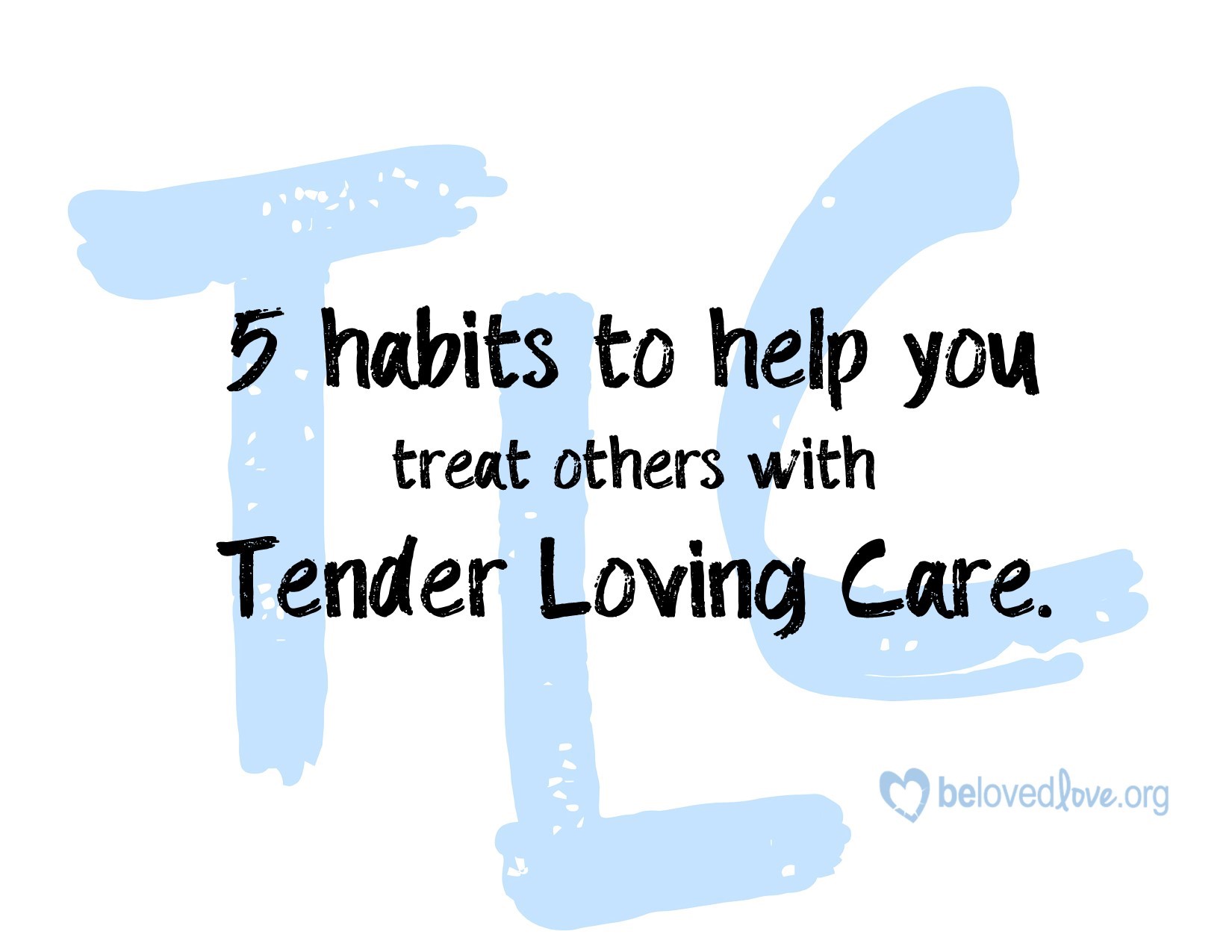 5 habits to help you treat others with tender loving care