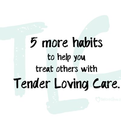 5 more habits to help you treat others with TLC