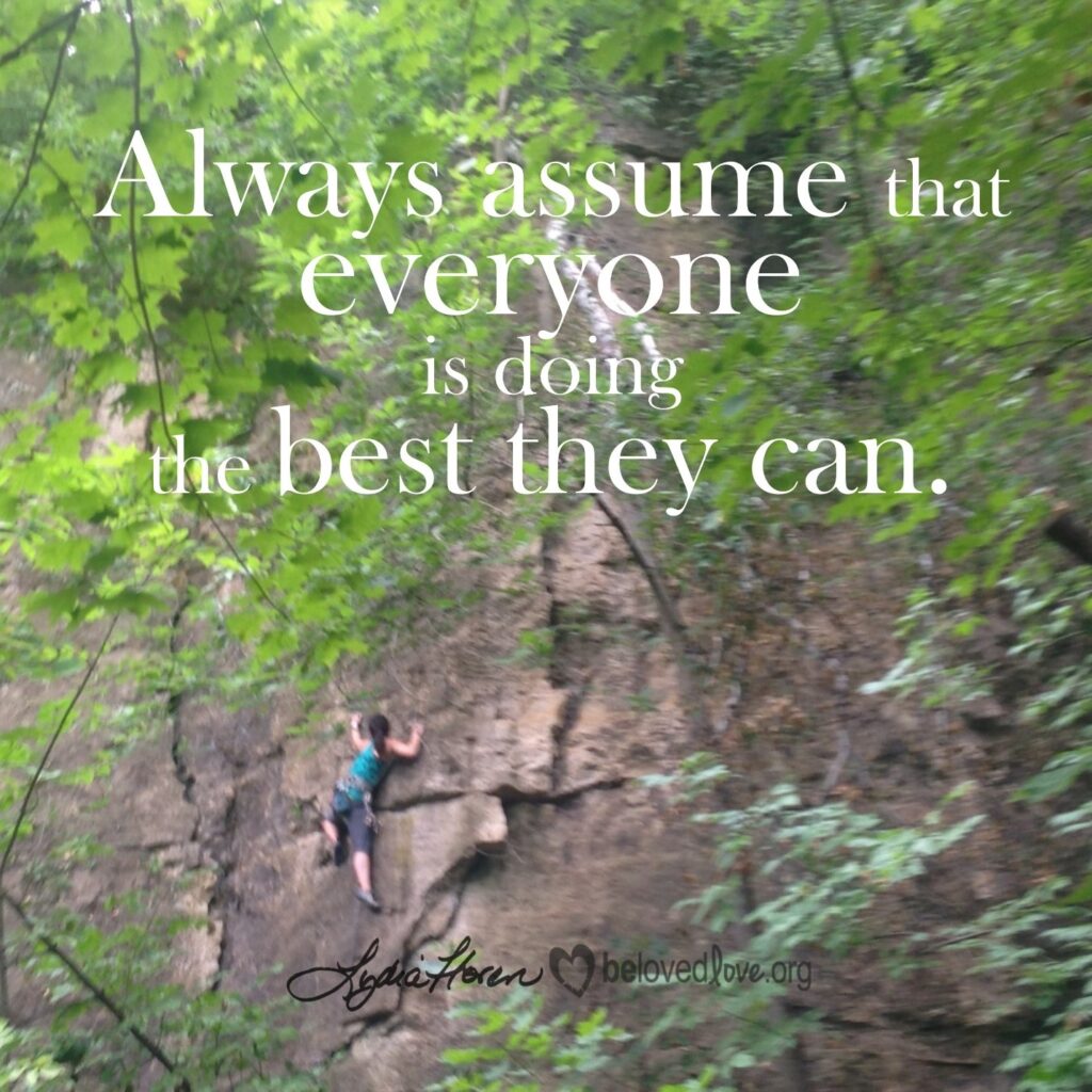 always assume that everyone is doing the best they can