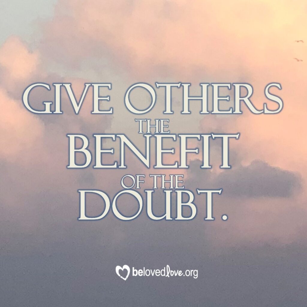 give others the benefit of the doubt