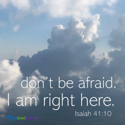 don't be afraid I am right here