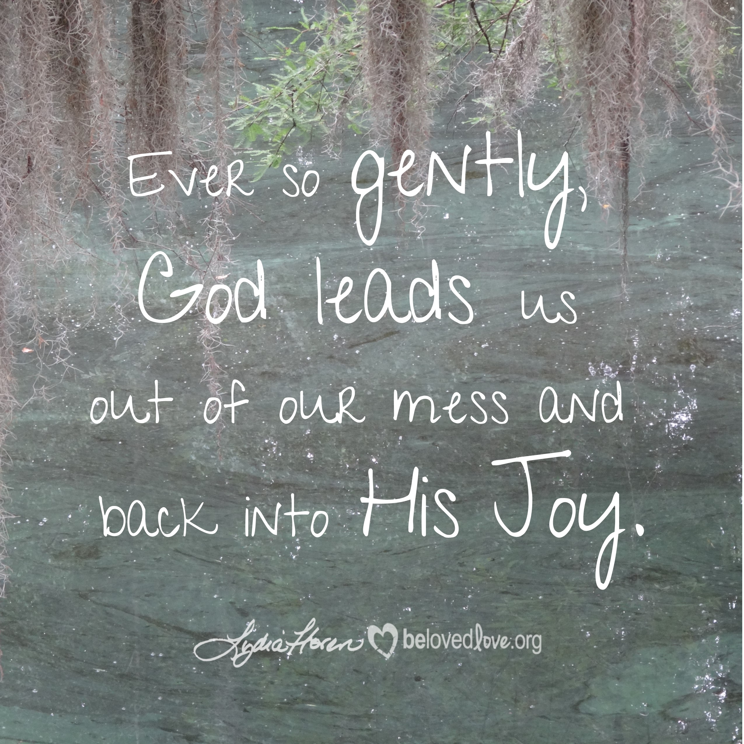 Ever so gently, God leads us out of our mess and back into His Joy