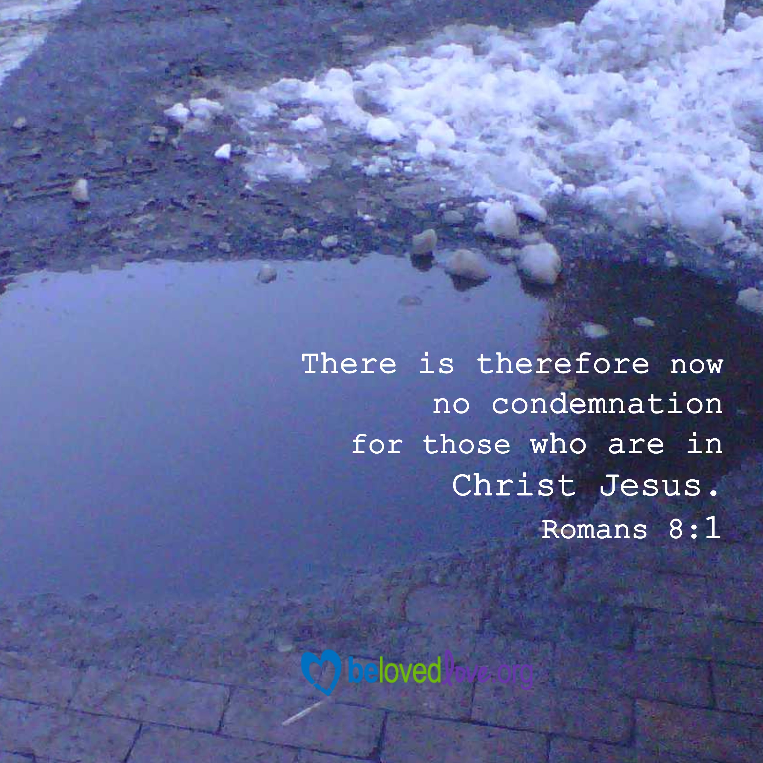 There is therefore now no condemnation for those who are in Christ Jesus