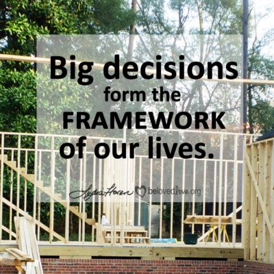 Big Decisions form the Framework of Our Lives