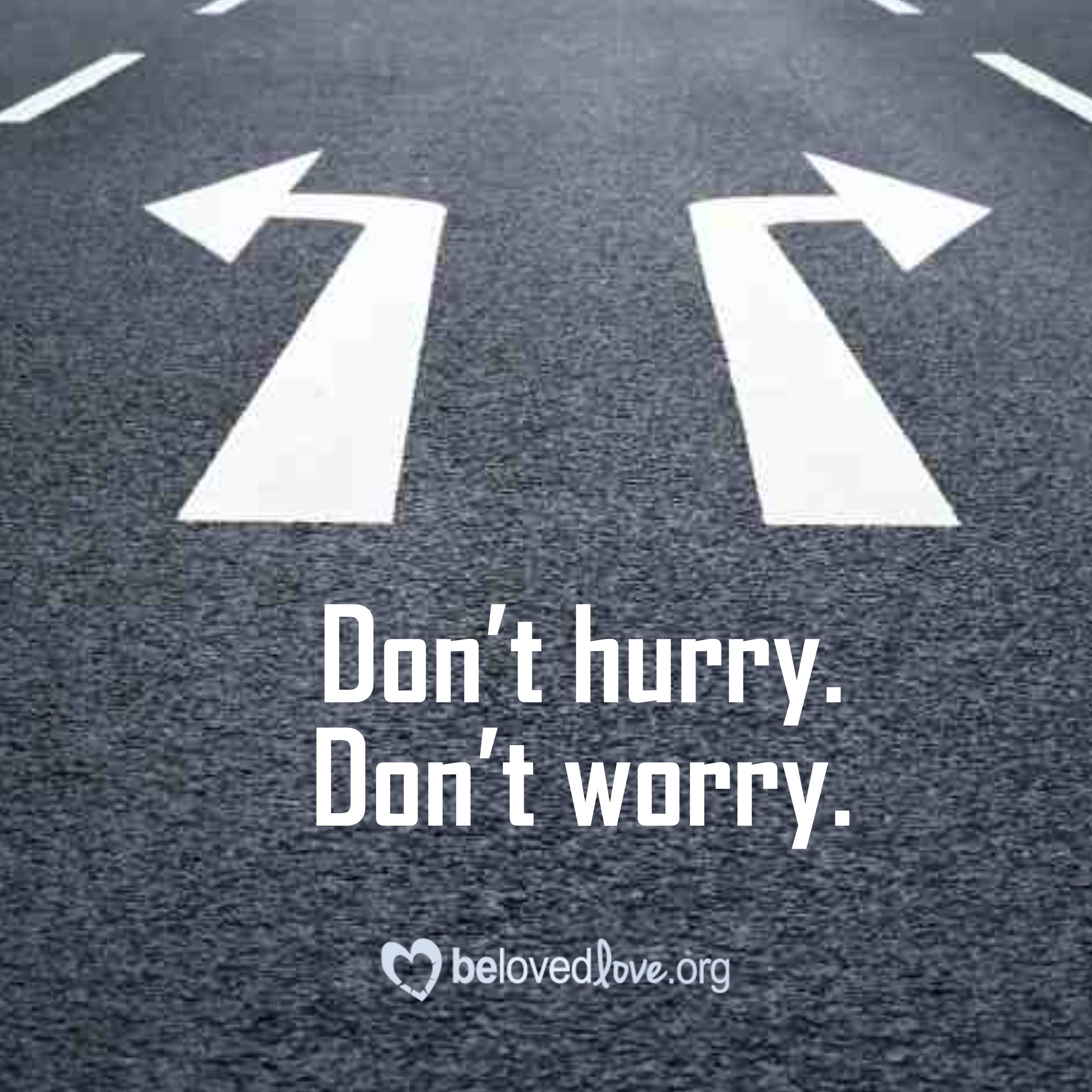 Don't Hurry. Don't Worry.