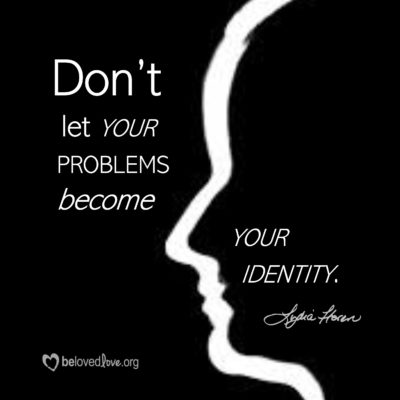 Don't let your problems become your identity